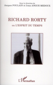 Richard Rorty. Ou l'esprit du temps - Angue Medoux Irma Julienne ; Poulain Jacques