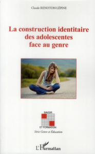 La construction identitaire des adolescentes face au genre - Renoton-Lépine Claude
