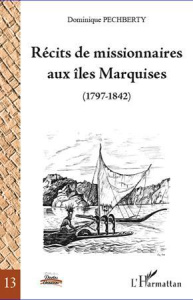 Récits de missionnaires aux îles Marquises (1797-1842) - Pechberty Dominique