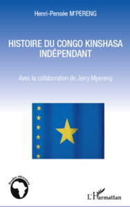 Histoire du Congo Kinshasa indépendant - M'Pereng Henri-Pensée ; Mpereng Jerry