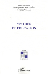 Mythes et éducation - Vialle Franck ; Lerbet-Séréni Frédérique