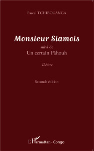 Monsieur Siamois. Suivi de Un certain Pâhouh - Tchibouanga Pascal