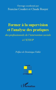 Former à la supervision et l'analyse des pratiques. Des professionnels de l'intervention sociale à l - Coudert Francine ; Rouyer Claude ; Fablet Dominiqu