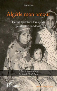 Algérie mon amour. Journal épistolaire d'un appelé en Algérie (1960-1962) - Ollier Paul ; Barrot Jacques ; Latta Claude