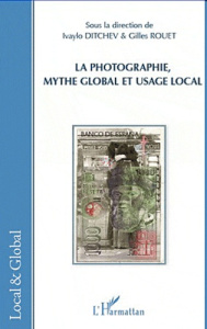 La photographie, mythe global et usage local - Ditchev Ivaylo