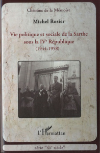 Vie politique et sociale de la Sarthe sous la IVe République (1944-1958) - Rosier Michel