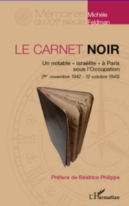 Le carnet noir. Un notable "israélite" à Paris sous l'Occupation - Feldman Michael ; Philippe Béatrice
