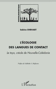 L'écologie des langues de contact. Le tayo, créole de Nouvelle-Calédonie - Ehrhart Sabine ; Mufwene Salikoko