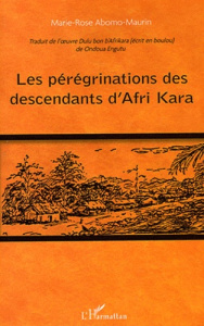 Les pérégrinations des descendants d'Afri Kara. Traduit de l'oeuvre Dulu bon b'Afrikara (écrit en bo - Abomo-Maurin Marie-Rose