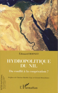 Hydropolitique du Nil. Du conflit à la coopération ? - Boinet Edouard ; Barthe-Gay Clarisse ; Monédiaire