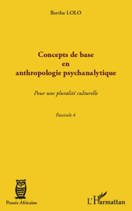 Concepts de base en anthropologie psychanalytique. Pour une pluralité culturelle, Fascicule 4 - Lolo Berthe