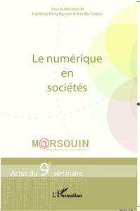 Le numérique en sociétés. Actes du 9e séminaire M@rsouin - Dang Nguyen Godefroy ; Créach Priscilla