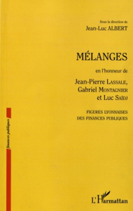 Mélanges en l'honneur de Jean-Pierre Lassale, Gabriel Montagnier et Luc Saïdj. Figures lyonnaises de - Albert Jean-Luc
