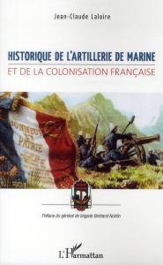 Historique de l'Artillerie de Marine et de la colonisation française - Laloire Jean-Claude ; Noirtin Bertrand