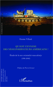 Qui est l'ennemi des néoconservateurs américains ? Etude de la neo-orientalist masculinity (1996-200 - Villard Emma ; Grosser Pierre