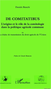 De comitatibus. L'origine et le rôle de la comitologie dans la politique agricole commune. Ou la cha - Bianchi Daniele