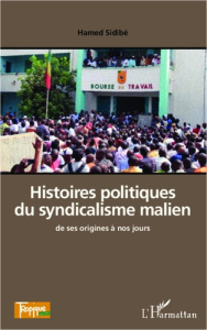 Histoires politiques du syndicalisme malien de ses origines à nos jours - Sidibé Hamed