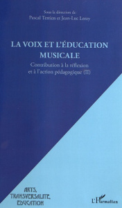 La voix et l'éducation musicale. Contribution à la réflexion et à l'action pédagogique Tome 2 - Terrien Pascal ; Leroy Jean-Luc
