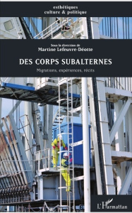 Des corps subalternes. Migrations, expériences, récits - Lefeuvre-Déotte Martine