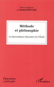 Méthode et philosophie. La descendance éducative de l'Emile - Soëtard Michel