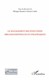 Le management des évolutions organisationnelles et stratégiques - Hermel Philippe ; Corbel Pascal