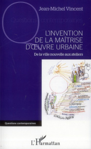 L'invention de la maîtrise d'oeuvre urbaine. De la ville nouvelle aux ateliers - Vincent Jean-Michel