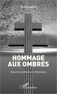 Hommage aux ombres. Recueil de poèmes sur la Résistance - Labonne Michel