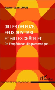 Gilles Deleuze, Félix Guattari et Gilles Châtelet. De l'expérience diagrammatique - Dupuis Joachim Daniel