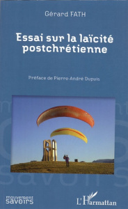 Essai sur la laïcité postchrétienne - Fath Gérard ; Dupuis Pierre-André