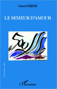 Le semeur d'amour - Zirem Youcef