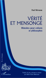 Vérité et mensonge. Histoires pour enfants et philosophes - Nirvanas Paul ; Debaisieux Renée-Paule