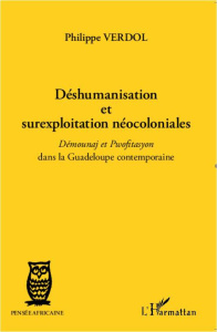 Déshumanisation et surexploitation néocoloniales. Démounaj et Pwofitasyon dans la Guadeloupe contemp - Verdol Philippe