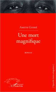 Une mort magnifique - Guissé Ameth