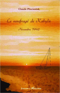 Le naufragé de Kabylie. Novembre 1942 - Plocieniak Claude
