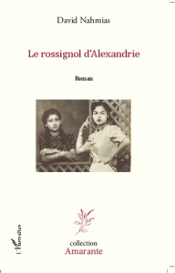 Le rossignol d'Alexandrie. Roman - Nahmias David