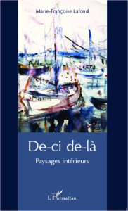 De-ci de-là. Paysages intérieurs - Lafond Marie-Françoise