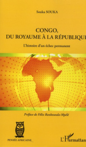Congo, du royaume à la république. L'histoire d'un échec permanent - Souka Souka