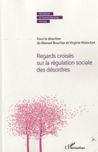 Regards croisés sur la régulation sociale des désordres - Boucher Manuel ; Malochet Virginie