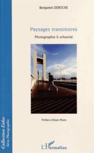 Paysages transitoires. Photographie & urbanité - Deroche Benjamin ; Mons Alain