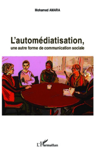 L'automédiatisation, une autre forme de communication sociale - Amara Mohamed