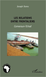 Les relations entre frontaliers. Cameroun-Tchad - Domo Joseph