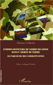 Femmes officiers de communications dans l'armée de terre. Le parcours des combattantes - Guillemin Marianne ; Perriault Jacques