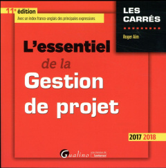 L'essentiel de la gestion de projet 2017-2018 / Avec un index franco-anglais des principales express - Aïm Roger