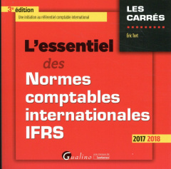 L'essentiel des normes comptables internationales IFRS 2017-2018 / Une inititaion au référentiel com - Tort Eric