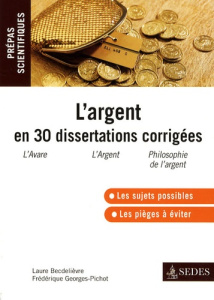 L'argent en 30 dissertations corrigées - Becdelièvre Laure ; Georges-Pichot Frédérique