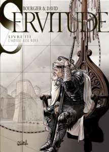 Servitude Tome 3 : L'Adieu aux rois - David Fabrice ; Bourgier Eric