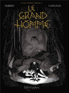 Les Ogres Dieux Tome 3 : Le Grand Homme - GATIGNOL/HUBERT