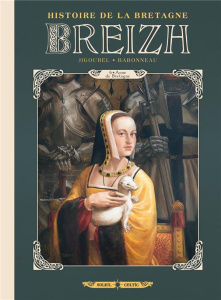 Breizh. Histoire de la Bretagne Tome 6 : Anne de Bretagne - Jigourel Thierry ; Babonneau Christophe