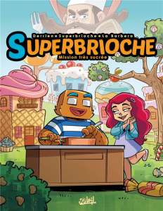 Superbrioche Tome 1 : Mission très sucrée - Derrien ; Superbrioche ; La Barbera
