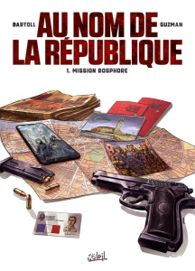 Au nom de la République Tome 1 : Mission Bosphore - Bartoll Jean-Claude ; Guzmán Gabriel ; Fabris Silv